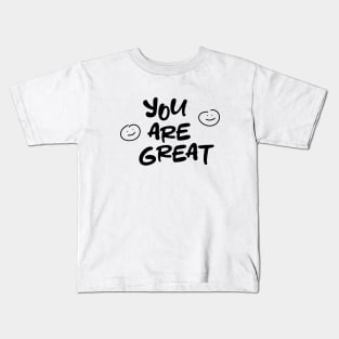 Yes you! You're great! Kids T-Shirt